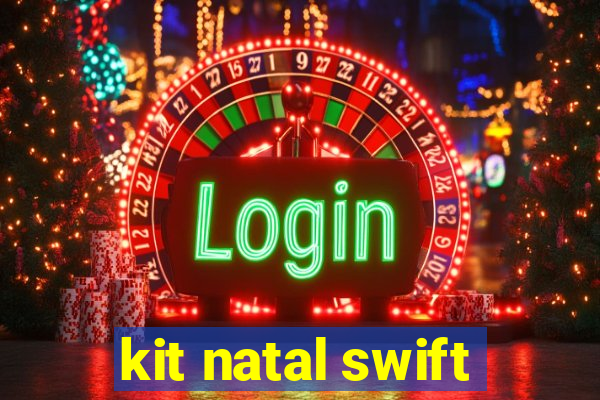 kit natal swift